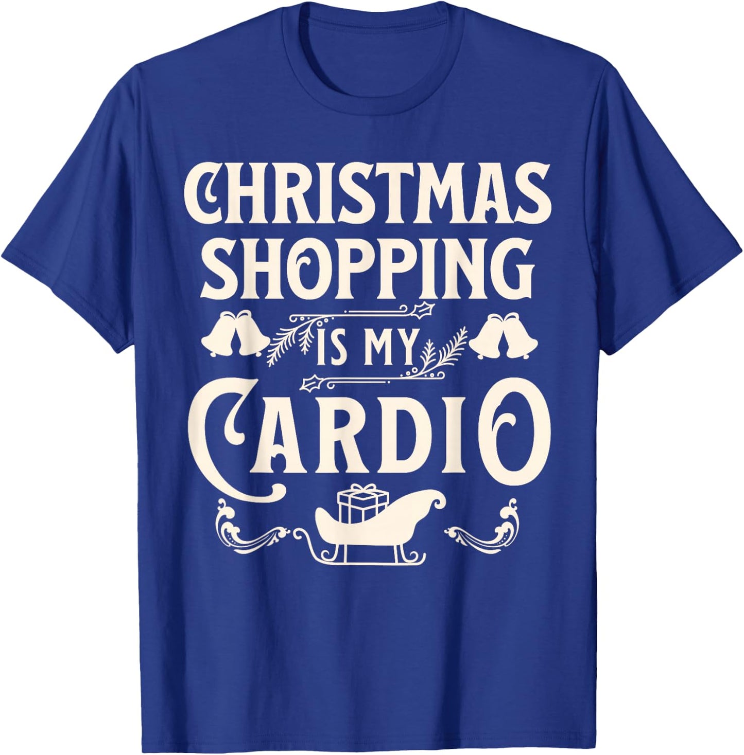 Funny Christmas Shopping Is My Cardio Shopaholic Xmas T-Shirt - T-Shirt | Royal