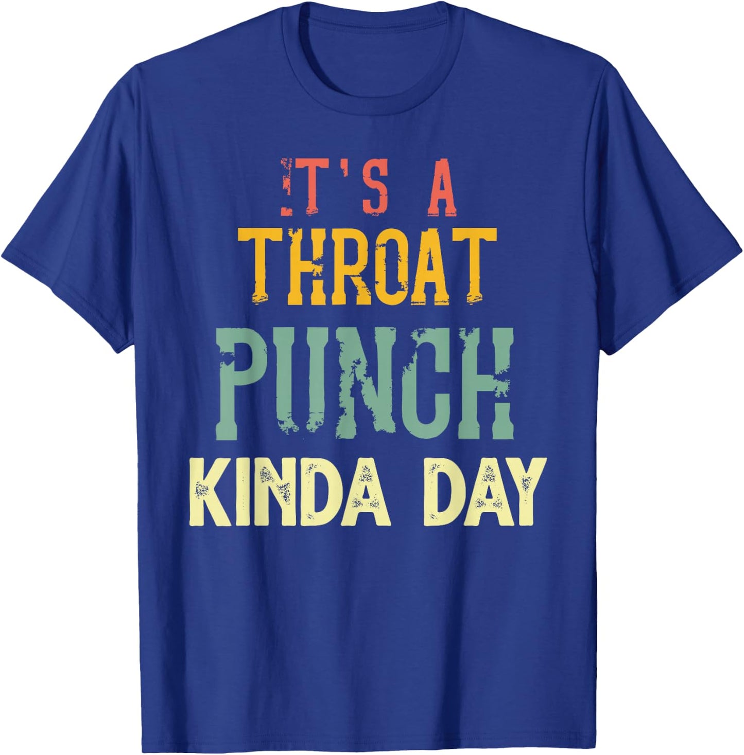 It's A Throat Punch Kinda Day, Women T-Shirt - T-Shirt | Royal