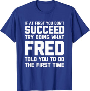 Try Doing What Fred Told You To Do... Funny Saying Name Fred T-Shirt - T-Shirt | Royal