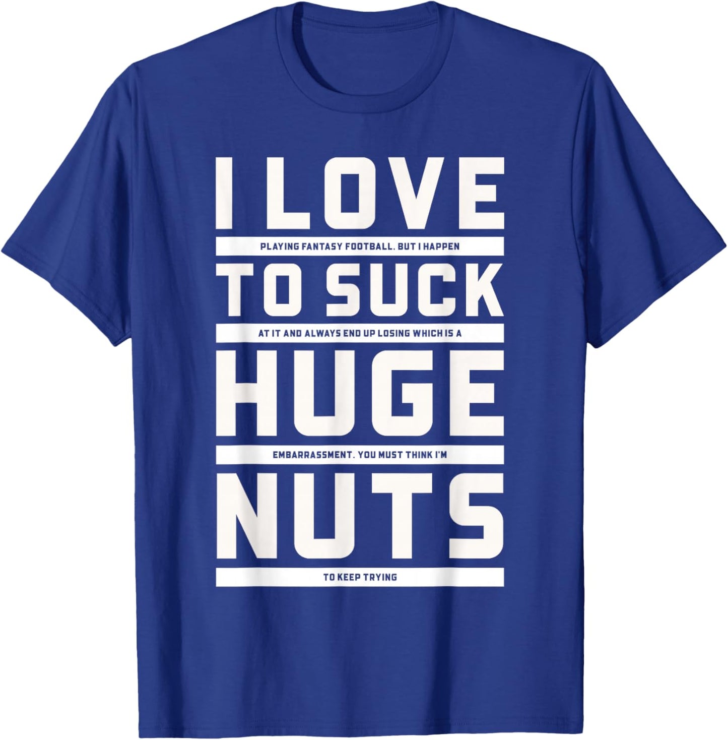 I Love To Suck Huge Nuts Fantasy Football Loser Punishment T-Shirt - T-Shirt | Royal