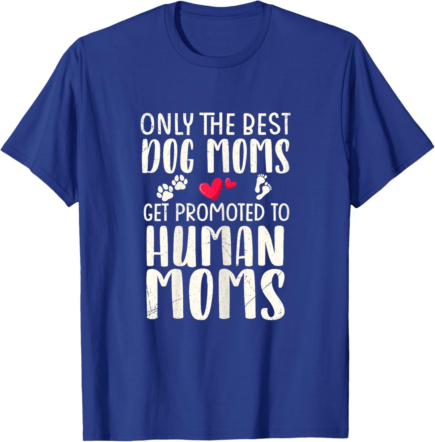 Only The Best Dog Moms Get Promoted To Human Moms Pregnancy T-Shirt - T-Shirt | Royal