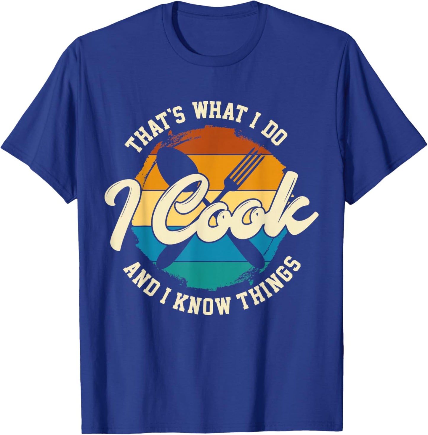That's What I Do I Cook And I Know Things, Funny Retro Chef T-Shirt - T-Shirt | Royal