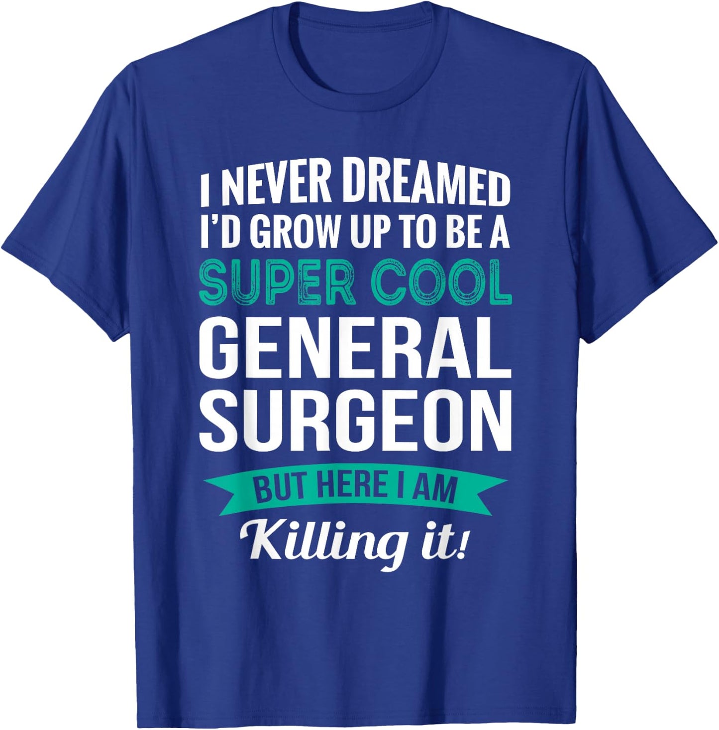 Funny General Surgeon Gift Appreciation T-Shirt - T-Shirt | Royal