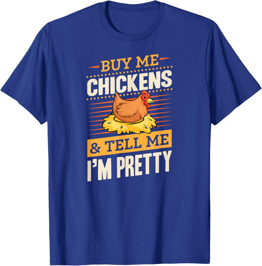Buy Me Chickens And Tell Me I'm Pretty Rustic Farmer T-Shirt - T-Shirt | Royal