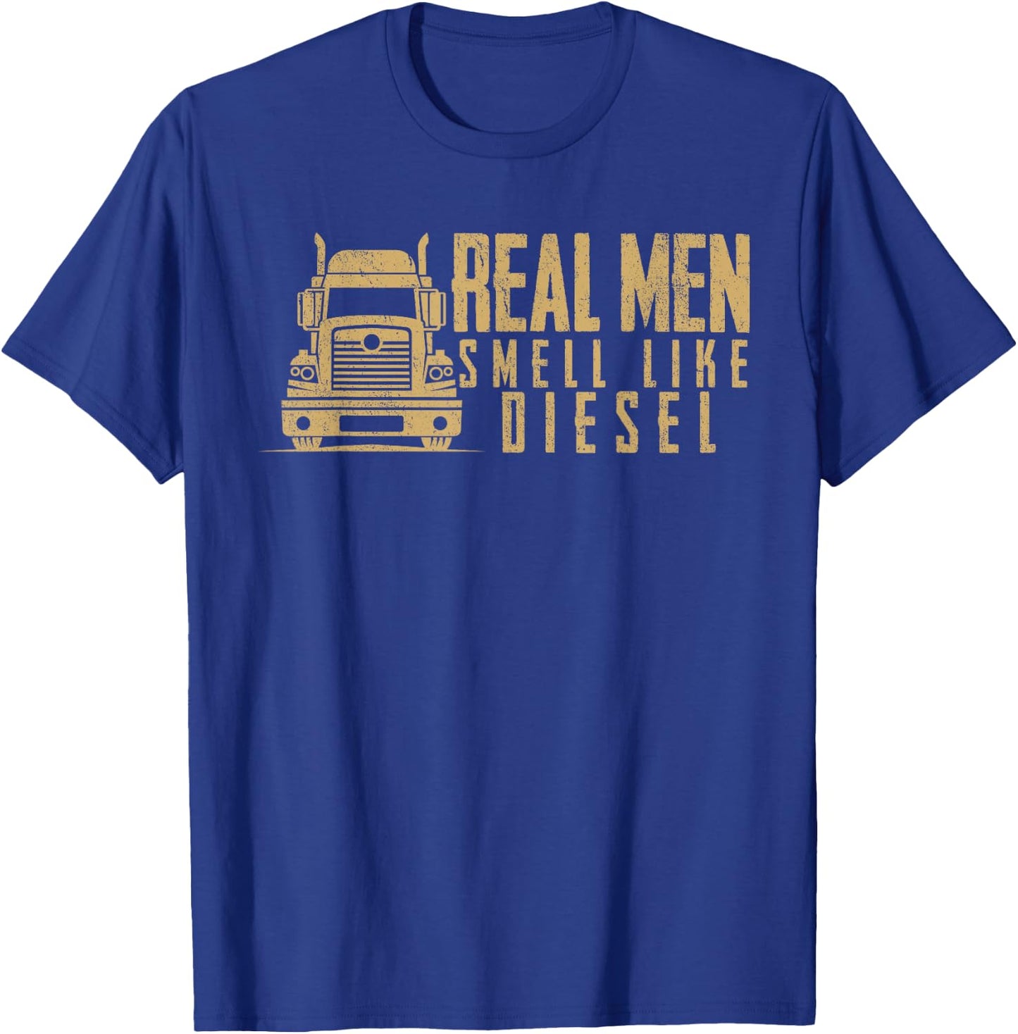 Real Men Smell Like Diesel Truck Driving Trucker Trucking T-Shirt - T-Shirt | Royal