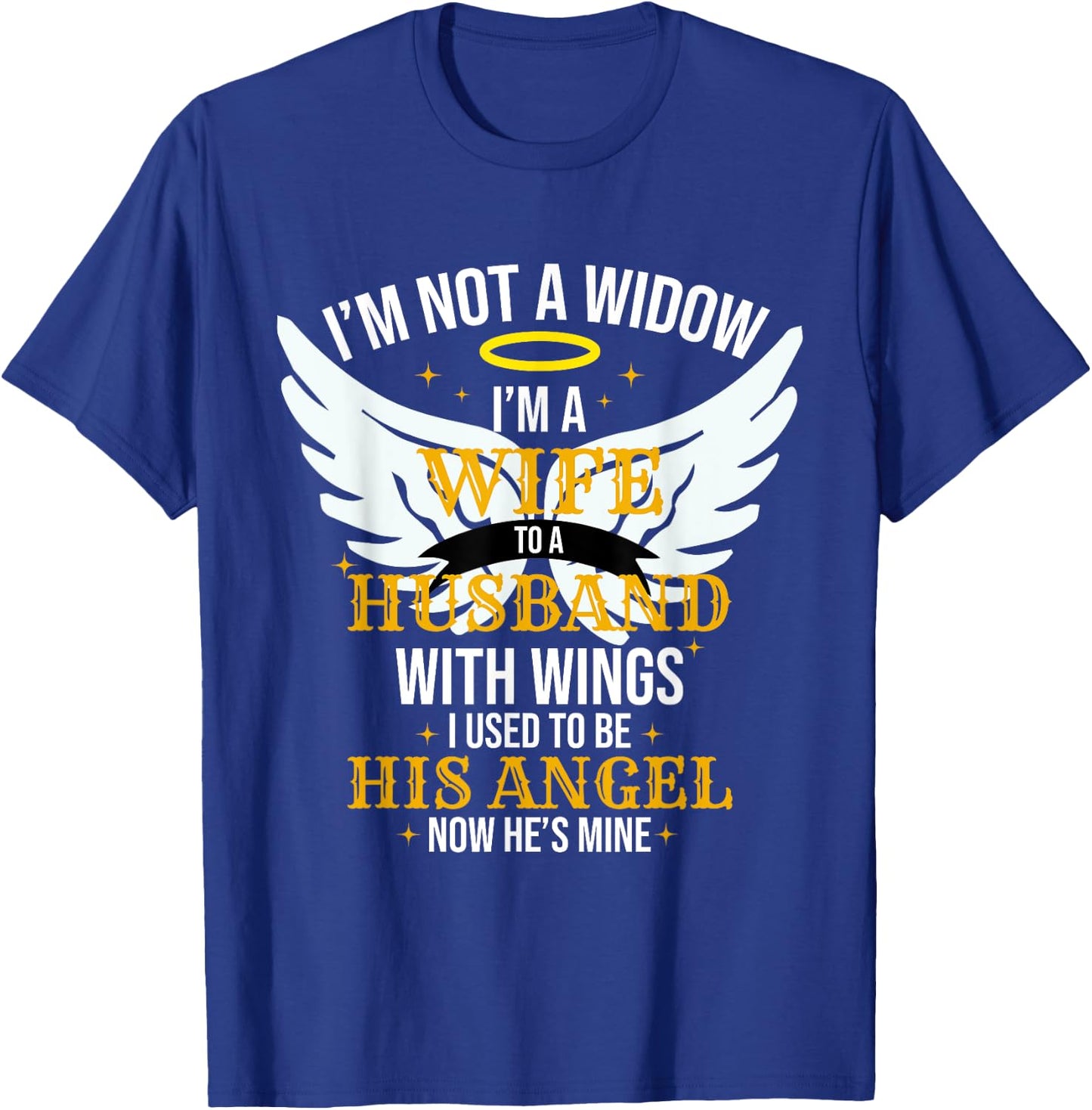 I'm not a widow I'm a wife to a husband with wings T-Shirt - T-Shirt | Royal