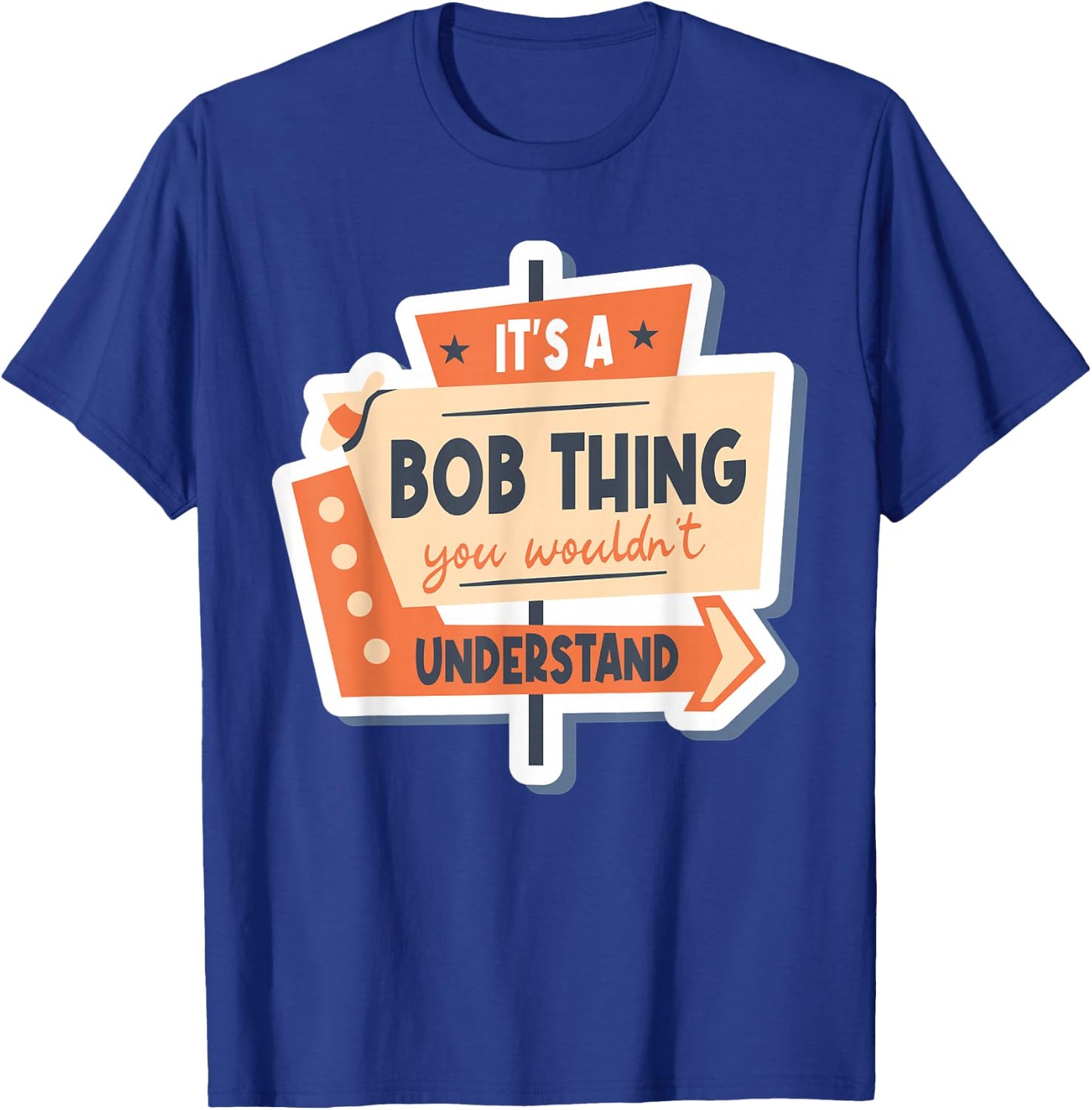 Name Robert Bob It's A Bob Thing You Wouldn't Understand T-Shirt - T-Shirt | Royal