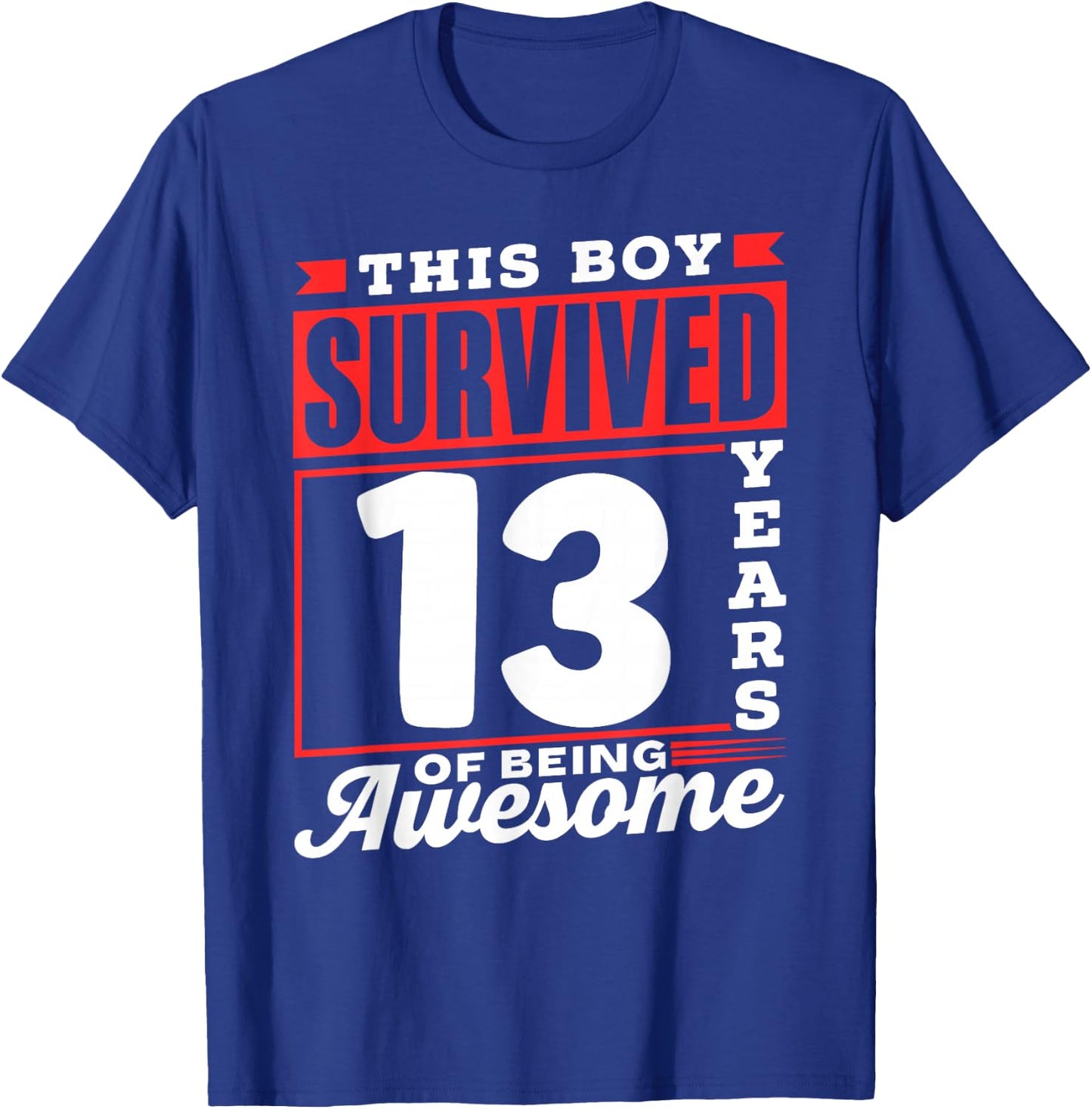 This Boy Survived 13 Years Of Being Awesome Boys Birthday T-Shirt - T-Shirt | Royal
