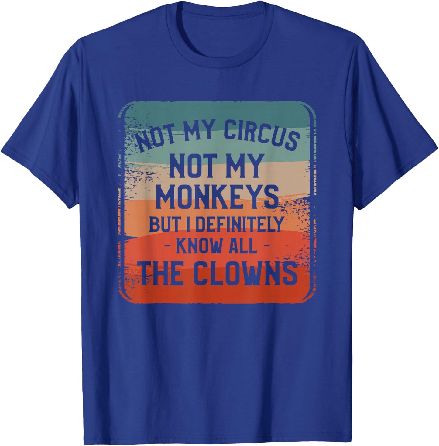 Not My Circus Not My Monkeys But I Definitely Know Nanny T-Shirt - T-Shirt | Royal