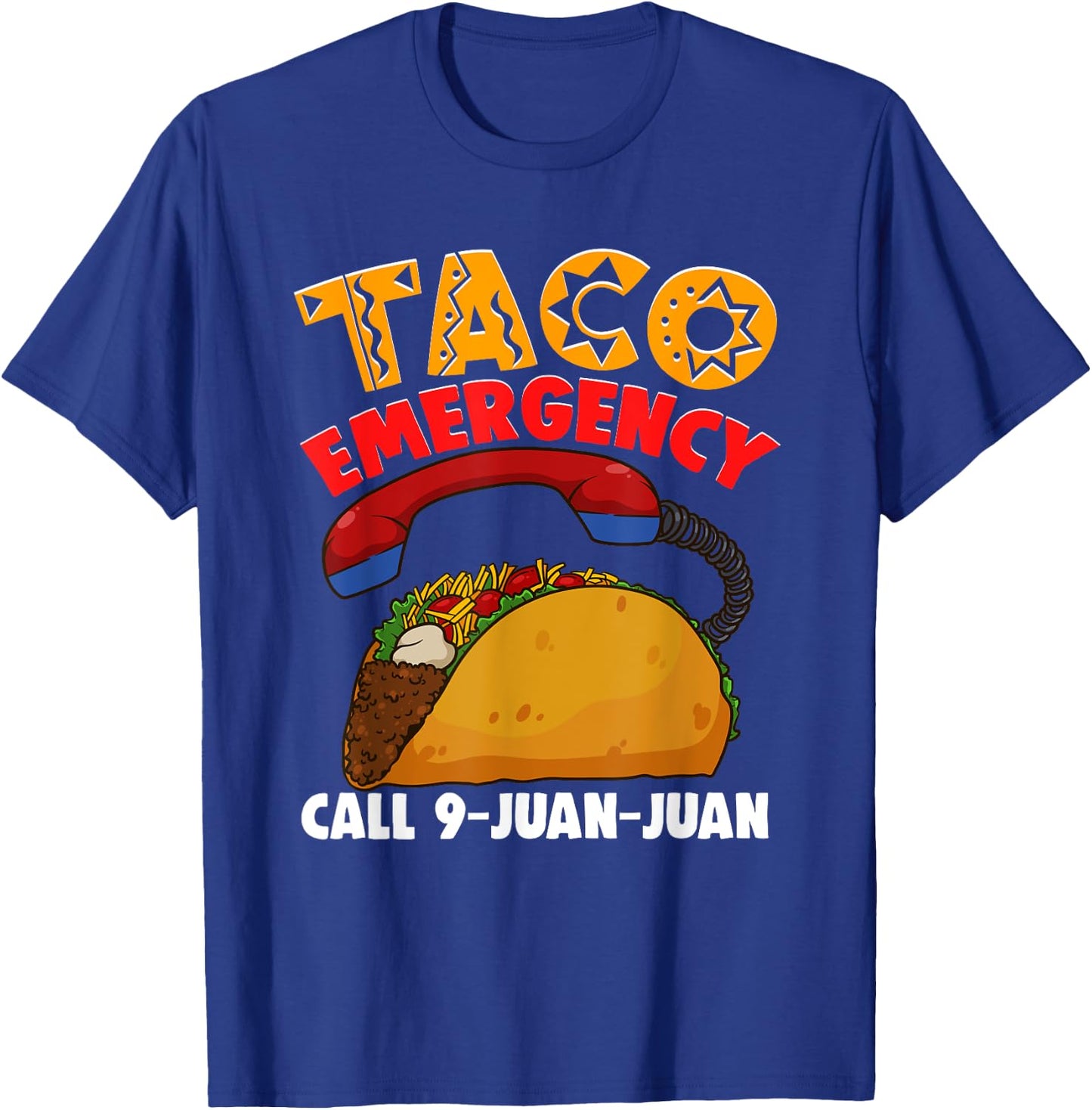 Taco Emergency Call 9 Juan Juan Cinco De Mayo Party Funny T-Shirt - T-Shirt | Royal