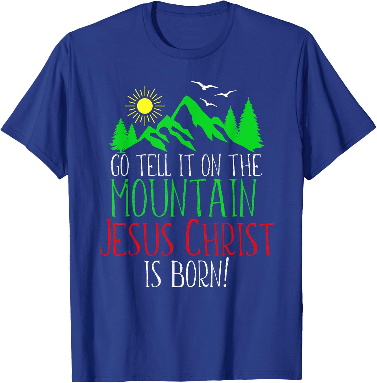 Go Tell It On the Mountain-Jesus Christ Is Born T-Shirt - T-Shirt | Royal