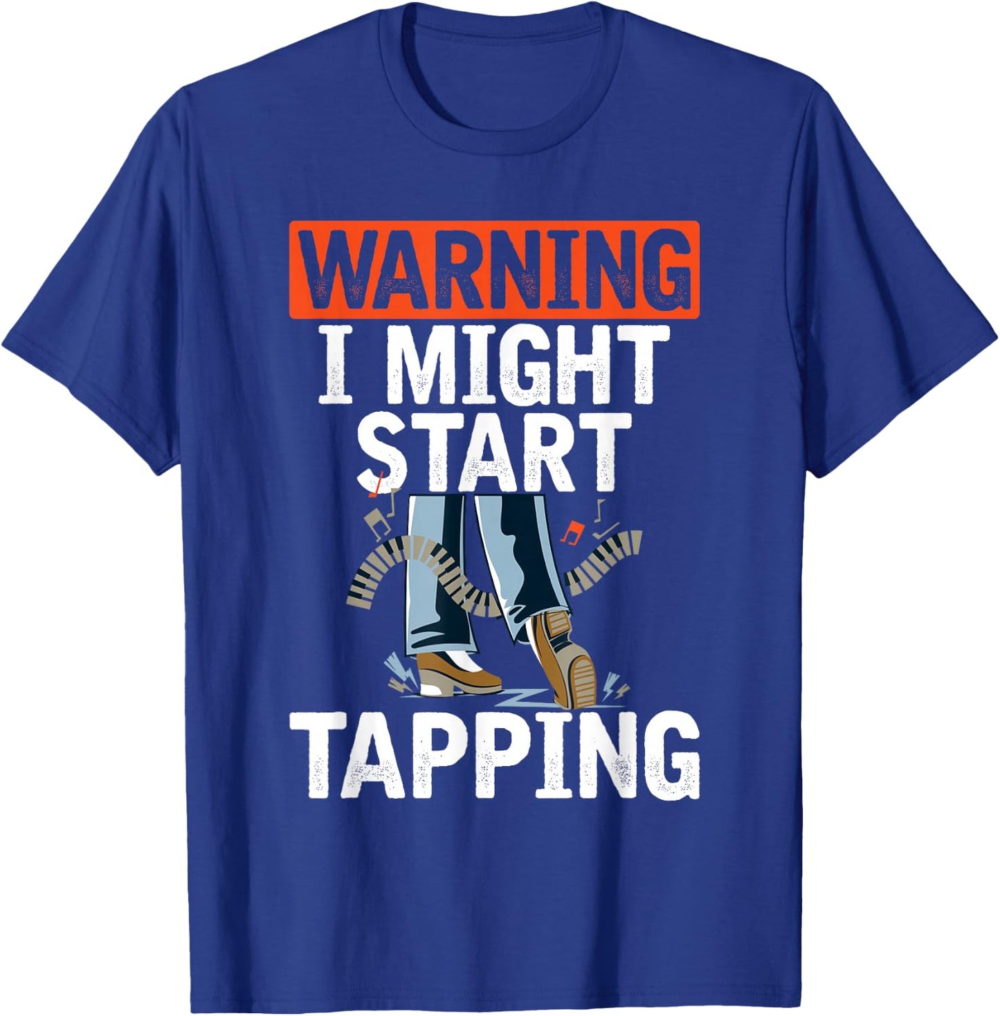 Warning I Might Start Tapping Dancing Jazz Music Dance Lover T-Shirt - T-Shirt | Royal