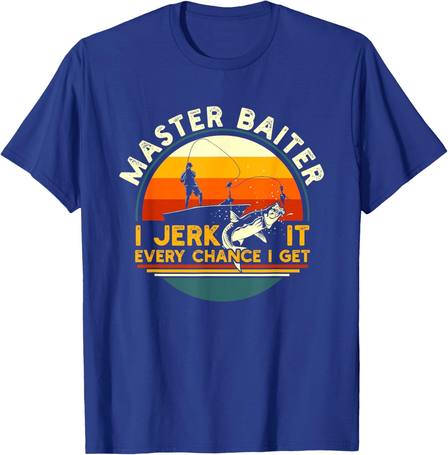 Master Baiter I’m Always Jerking My Rod For A Fishing Lovers T-Shirt - T-Shirt | Royal