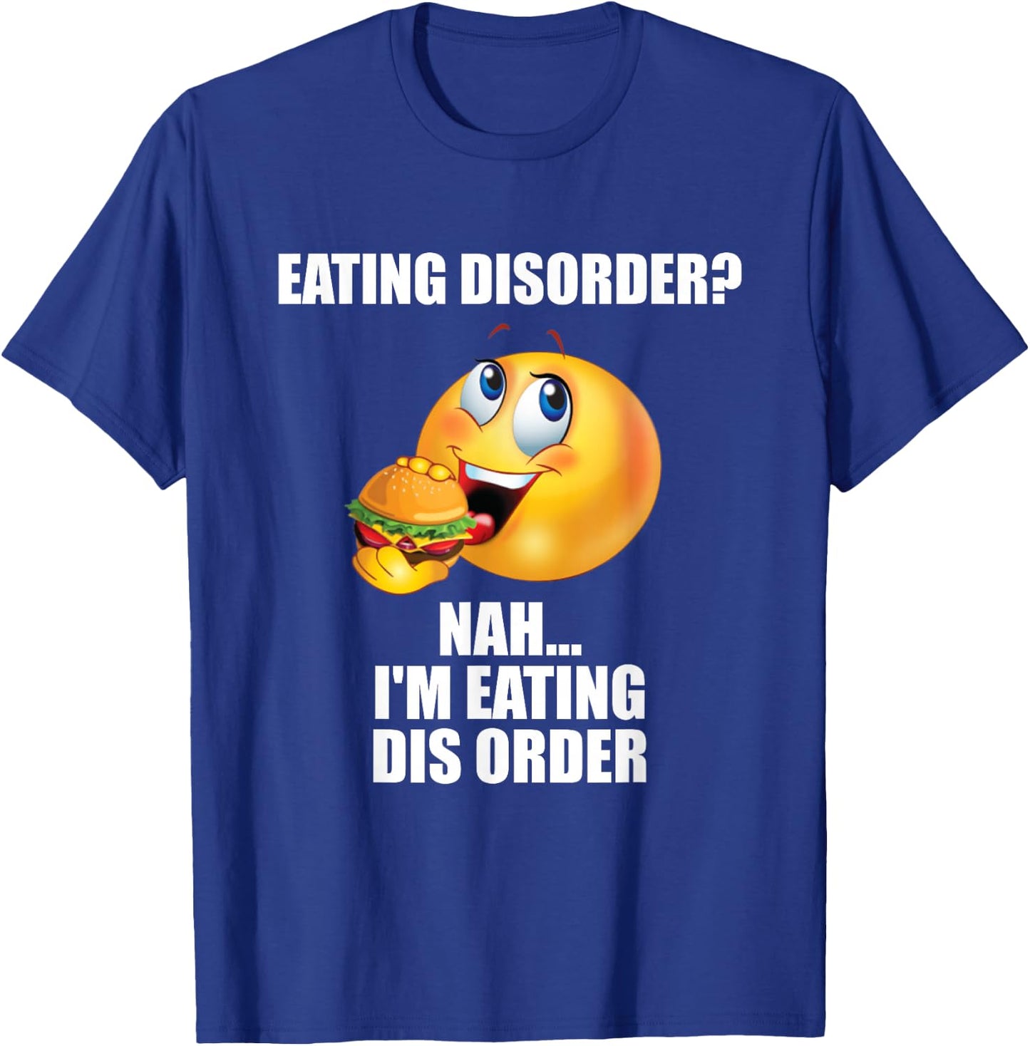 Eating Disorder Nah I'm Eating Dis Order Funny Eating T-Shirt - T-Shirt | Royal