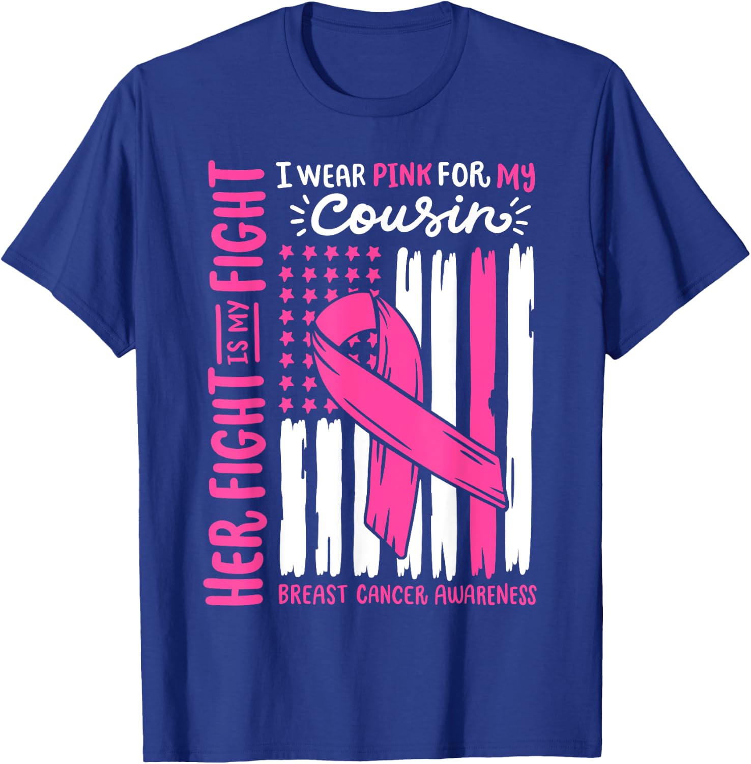 Breast Cancer Flag Wear Pink For Cousin Her Fight My Fight T-Shirt - T-Shirt | Royal