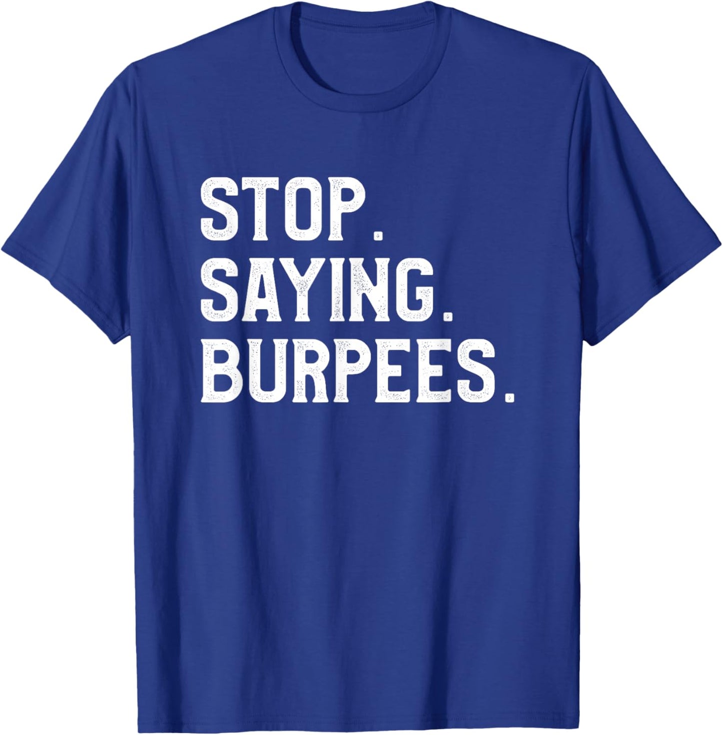 Stop Saying Burpees Personal Trainer Fitness Coach T-Shirt - T-Shirt | Royal