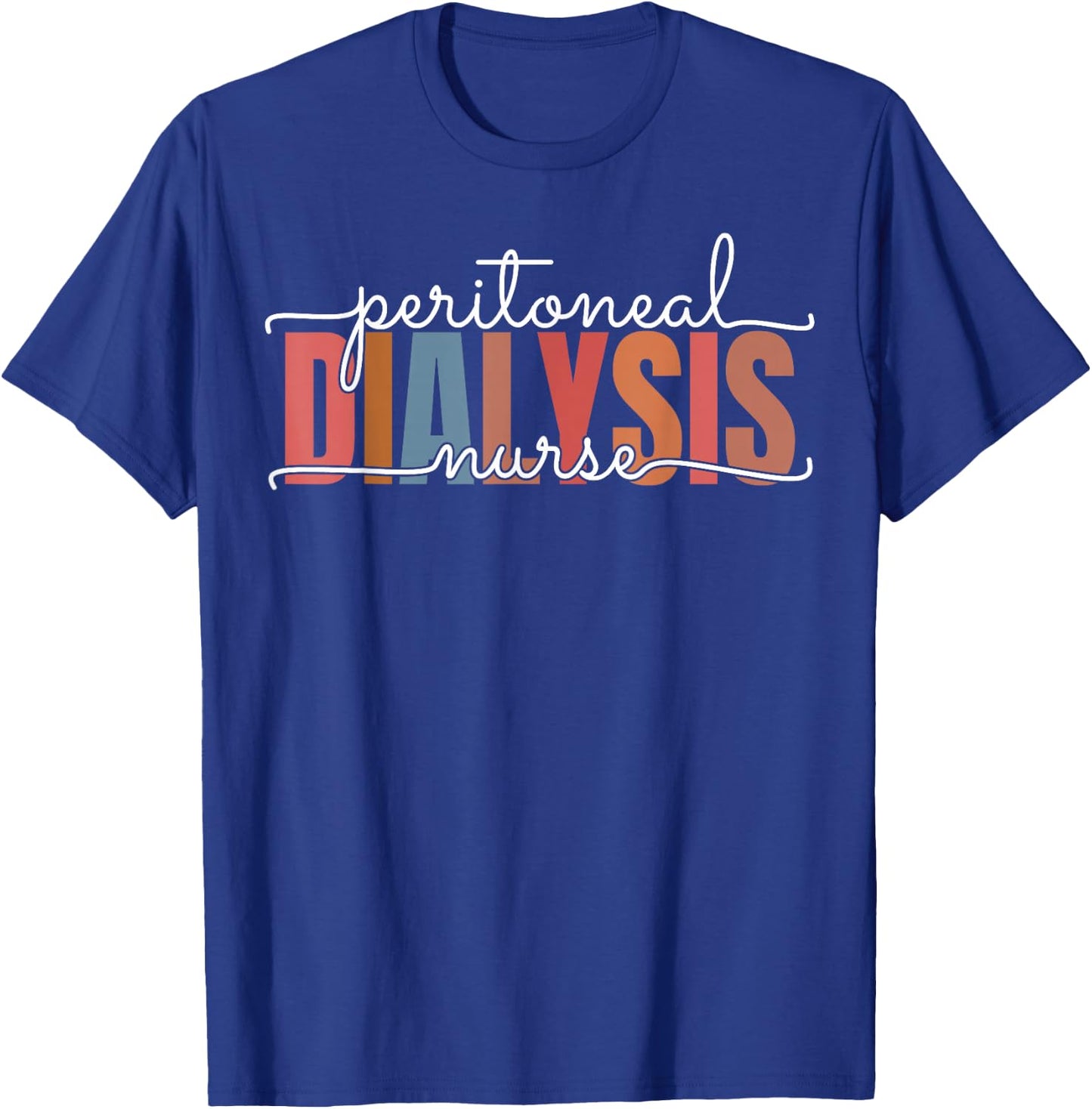 Peritoneal Dialysis Nurse Kidney Disease Funny Nursing T-Shirt - T-Shirt | Royal