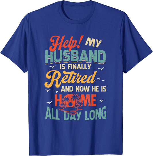 Help My Husband Finally Retired Now He Is Home All-Day Long T-Shirt - T-Shirt | Royal