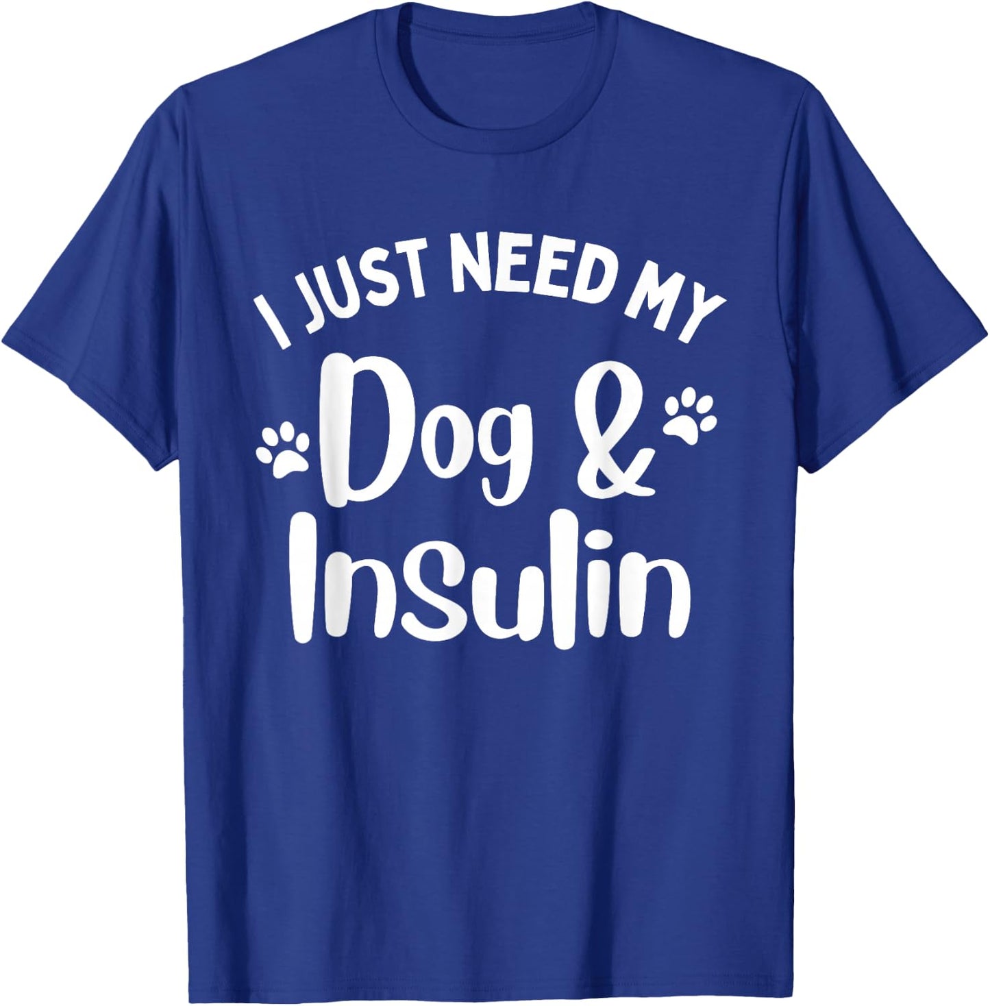 Funny I Just Need My Dog And Insulin Diabetes Awareness T-Shirt - T-Shirt | Royal