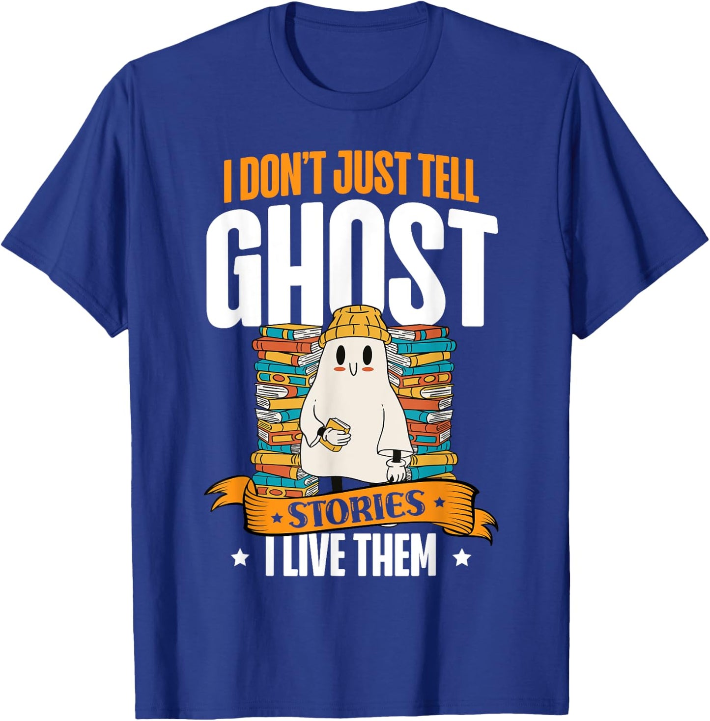 I Don't Just Tell Ghost Stories I Live Them Halloween Ghost T-Shirt - T-Shirt | Royal
