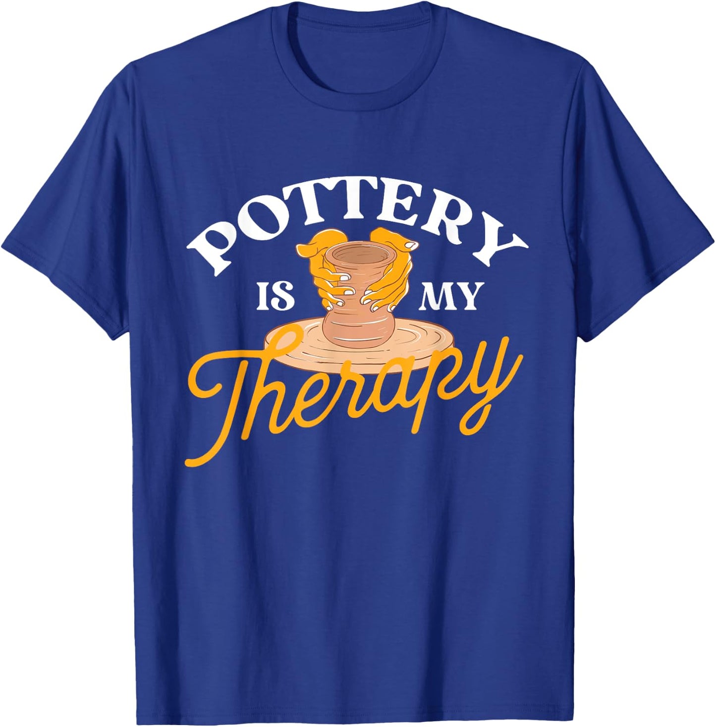 Pottery is My Therapy - Ceramic Artist Potter Ceramicist T-Shirt - T-Shirt | Royal