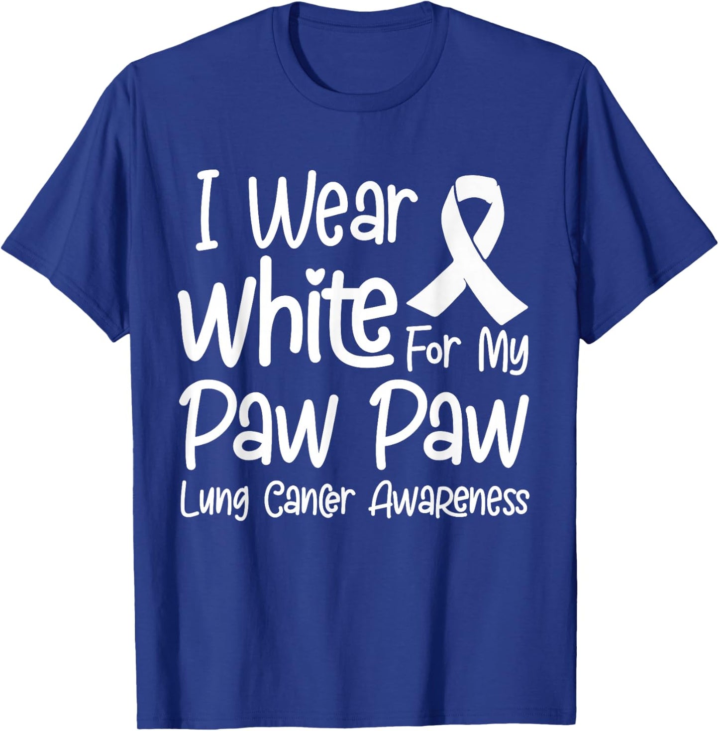 I Wear White For My Paw Paw Lung Cancer Awareness T-Shirt - T-Shirt | Royal