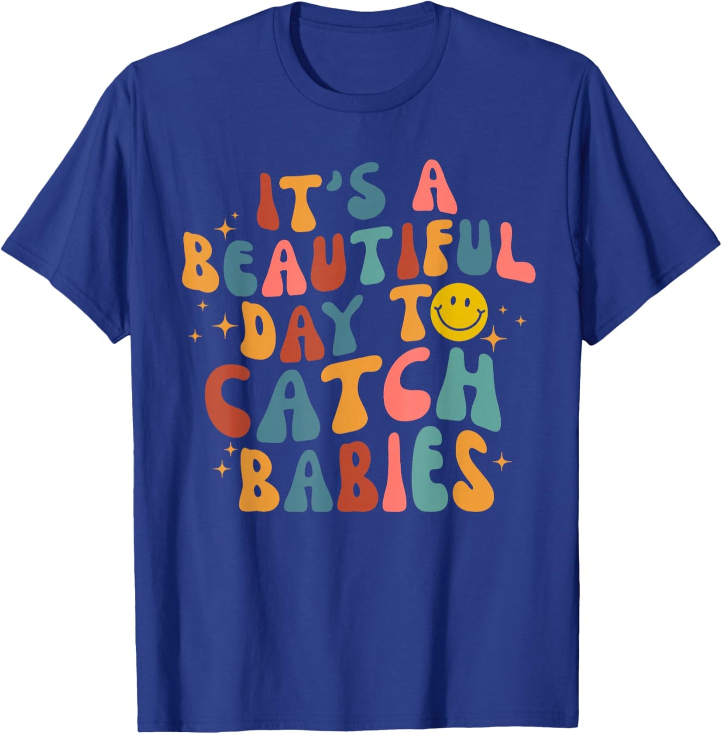 Retro It's A Beautiful Day To Catch Babies Midwife L&D Nurse T-Shirt - T-Shirt | Royal