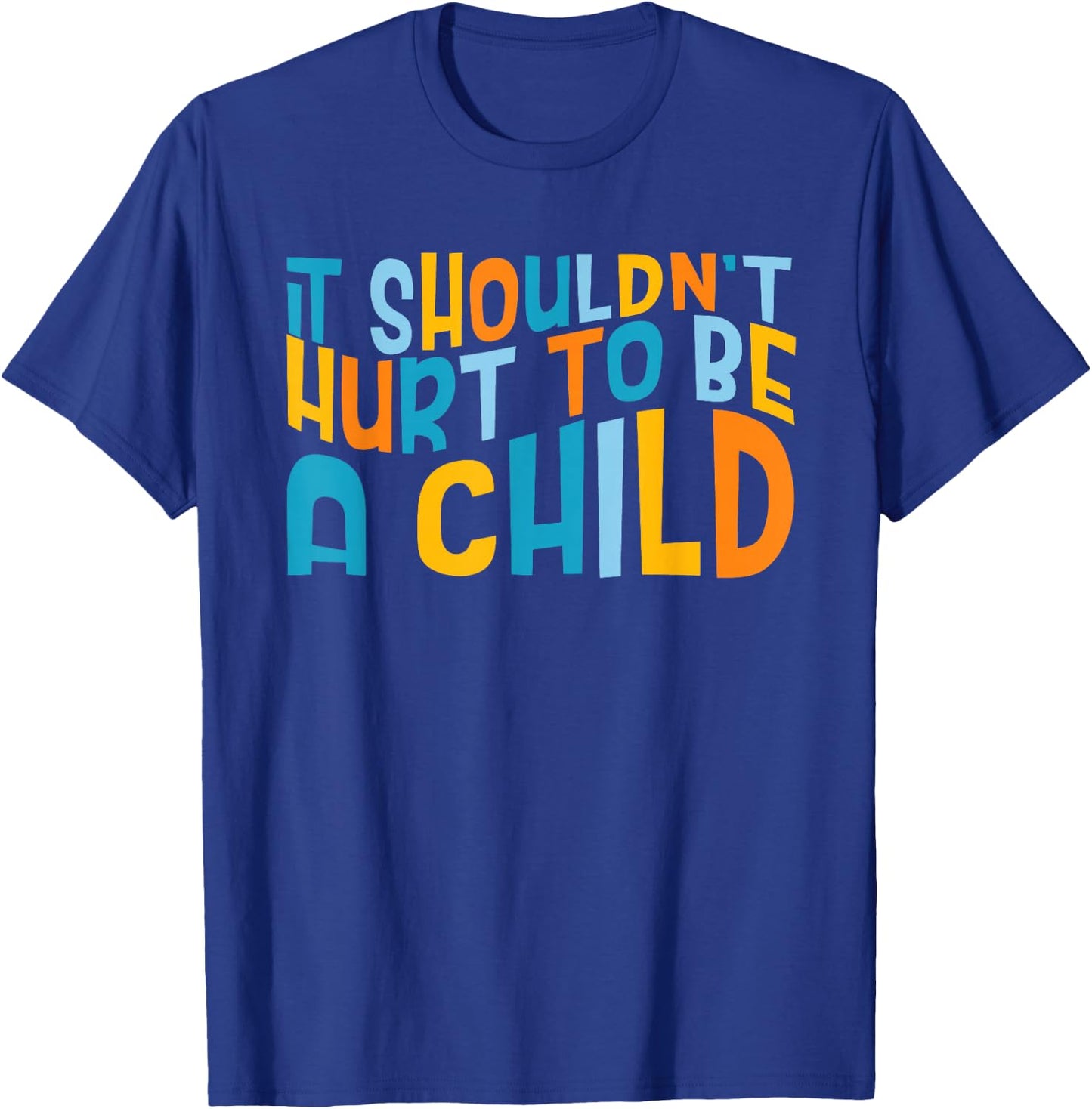 It Shouldn't Hurt To Be A Child Abuse Prevention Awareness T-Shirt - T-Shirt | Royal