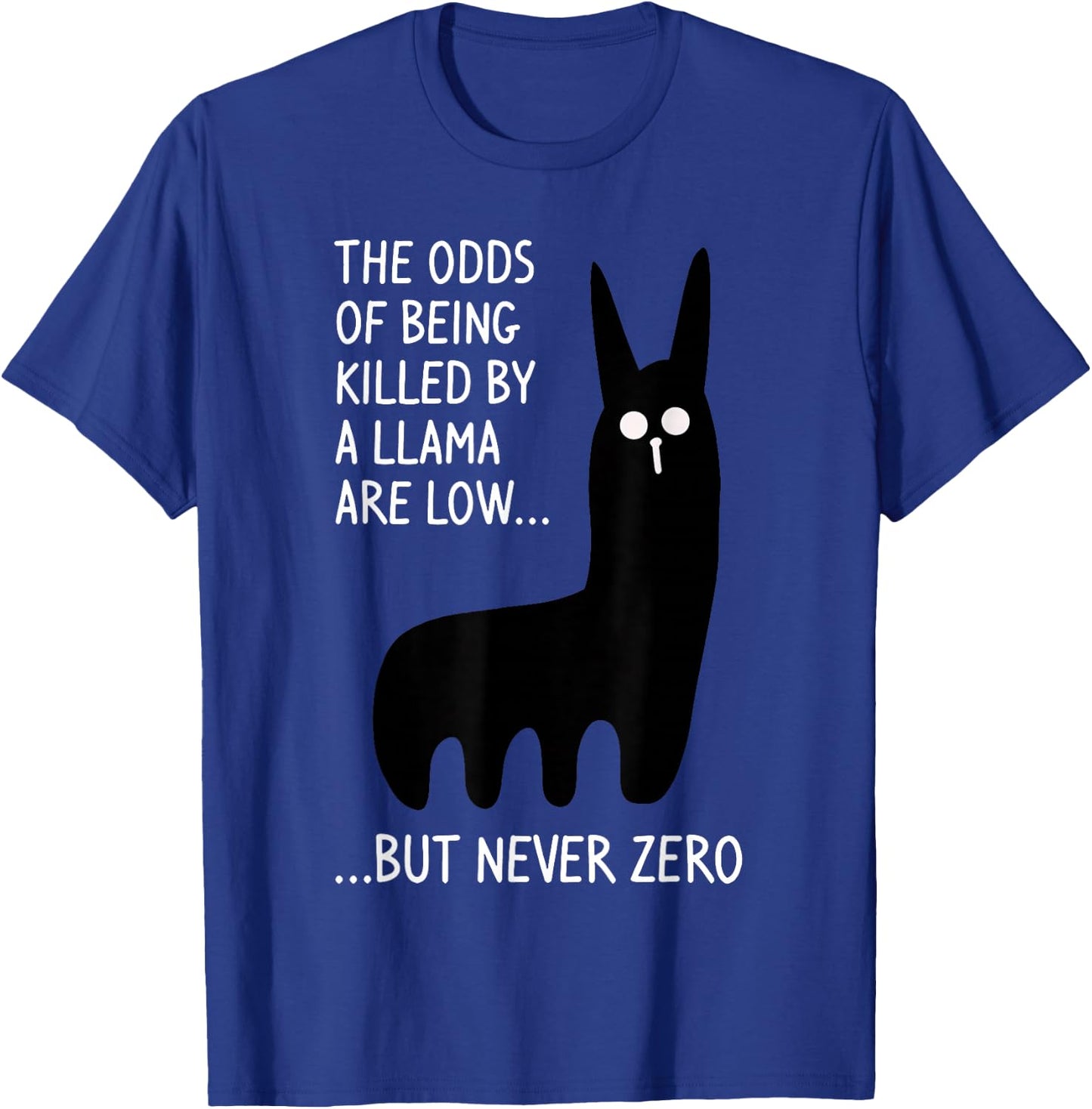 The Odds Of Being Killed By A Llama Are Low But Never Zero T-Shirt - T-Shirt | Royal