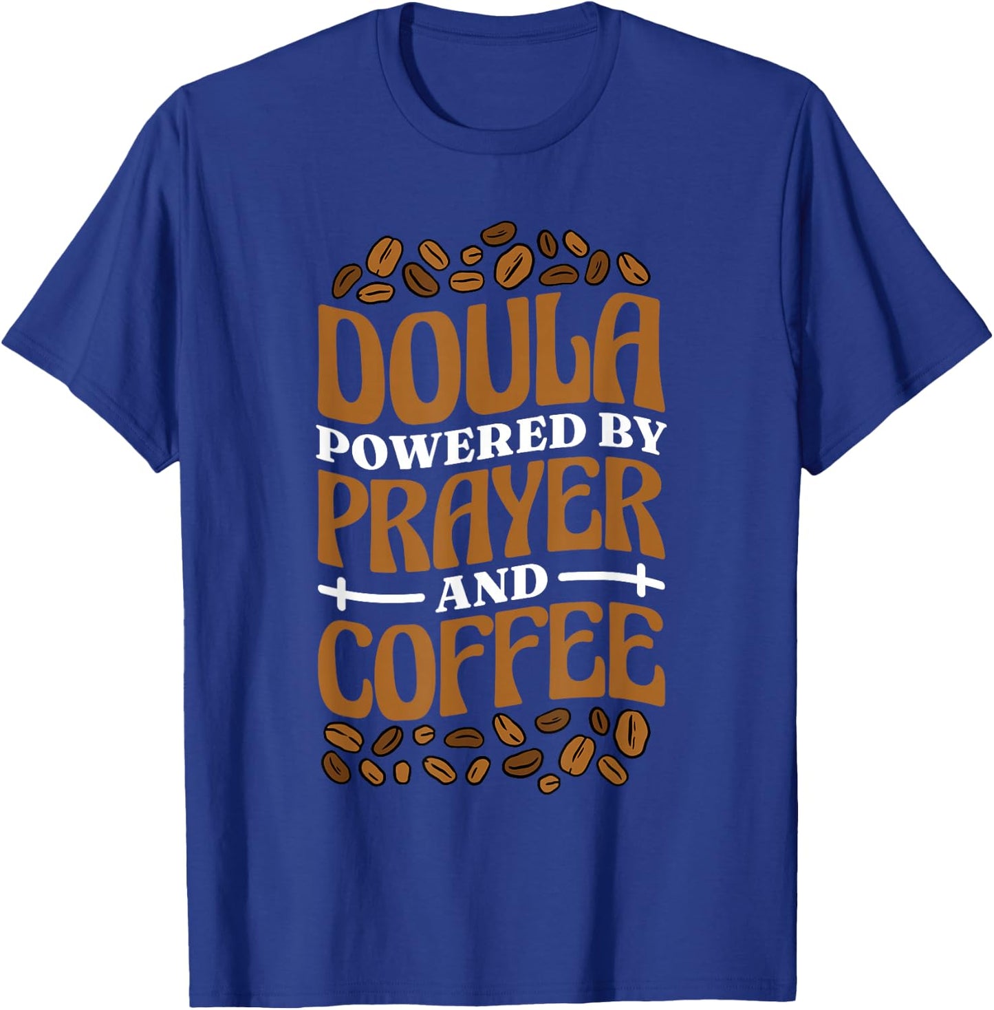 Doula Powered By Prayer And Coffee, Birth Doula and Midwife T-Shirt - T-Shirt | Royal