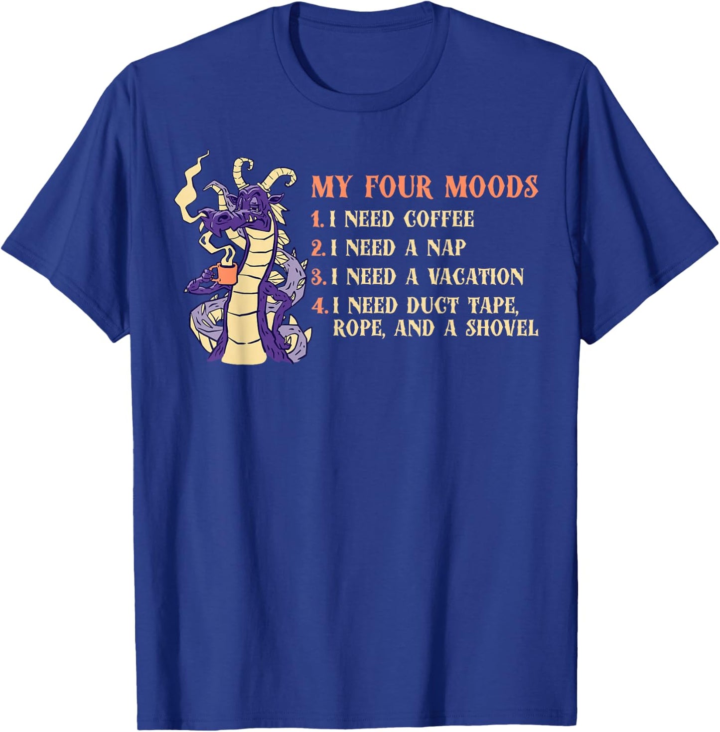 My Four Moods I Need Coffee I Need A Nap Dragon Coffee Lover T-Shirt - T-Shirt | Royal