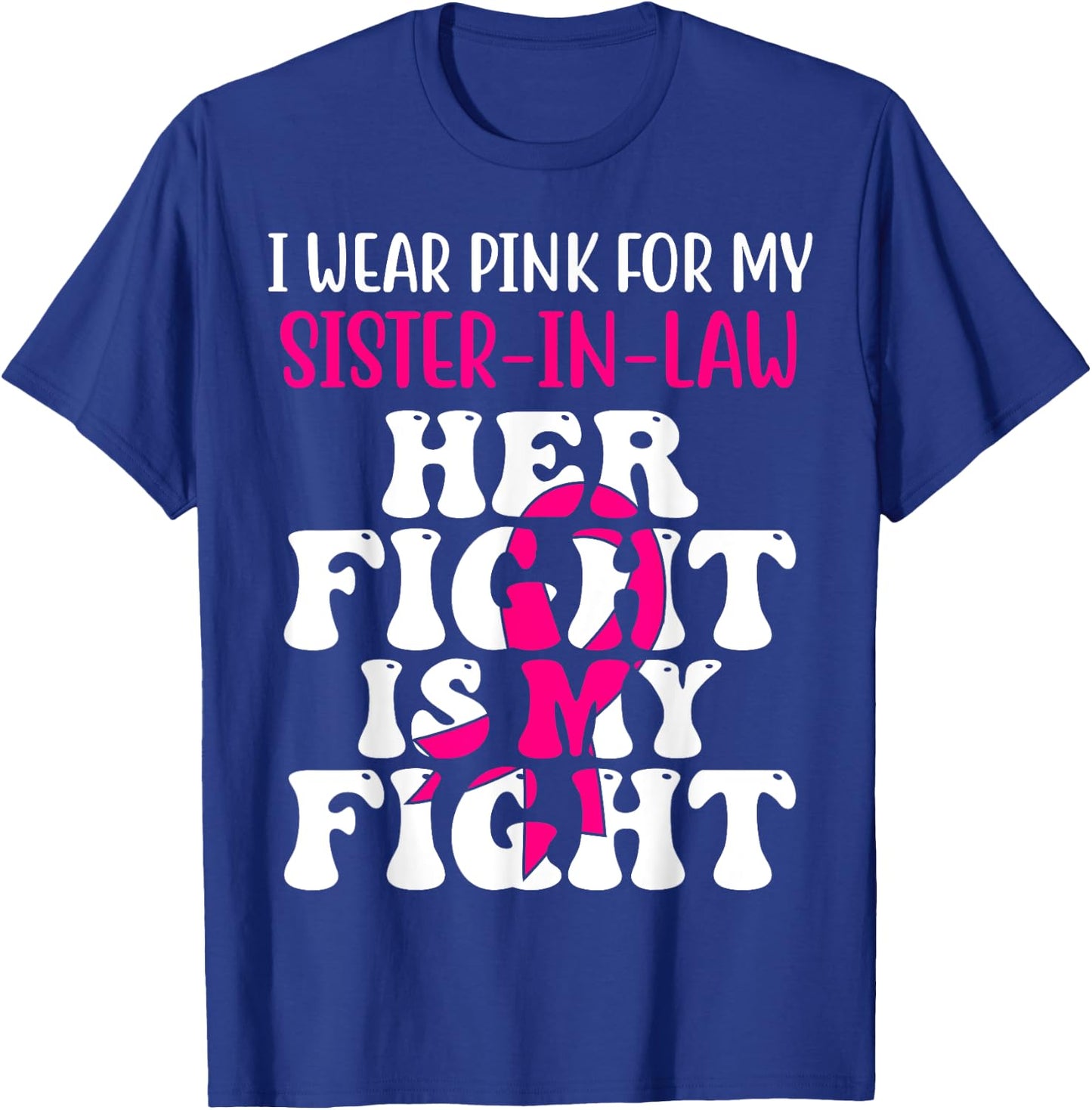Her Fight Is My Fight Wear Pink Sister-in-law Breast Cancer T-Shirt - T-Shirt | Royal
