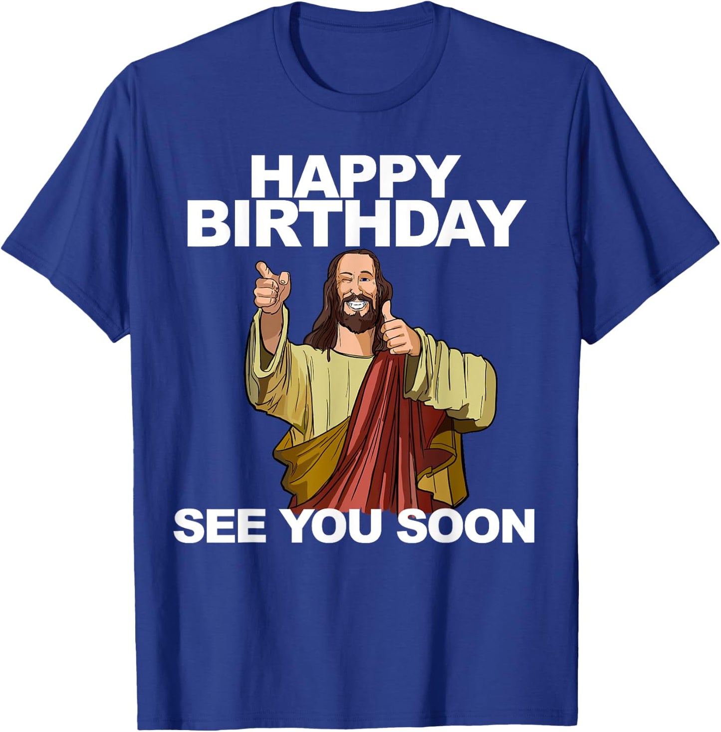 Jesus Happy Birthday See You Soon Funny Jesus Birthday T-Shirt - T-Shirt | Royal