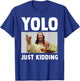 Funny Jesus Christian Humor Yolo Just Kidding God T-Shirt - T-Shirt | Royal