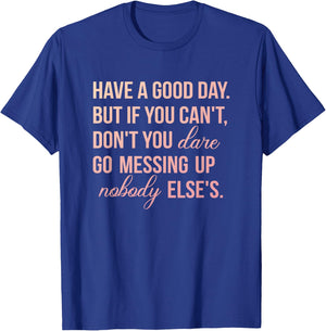 Have a Good Day But If You Cant T-Shirt - T-Shirt | Royal