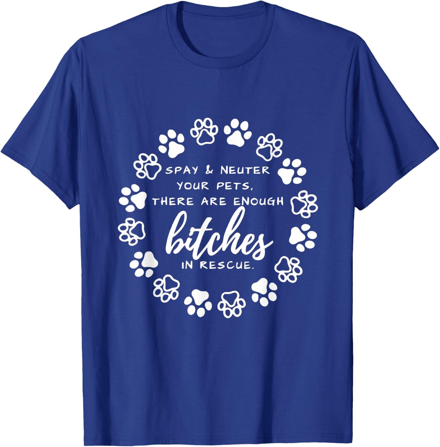 Spay And Neuter Your Pets There Are Enough In Dog Lover Men Women T-Shirt - T-Shirt | Royal