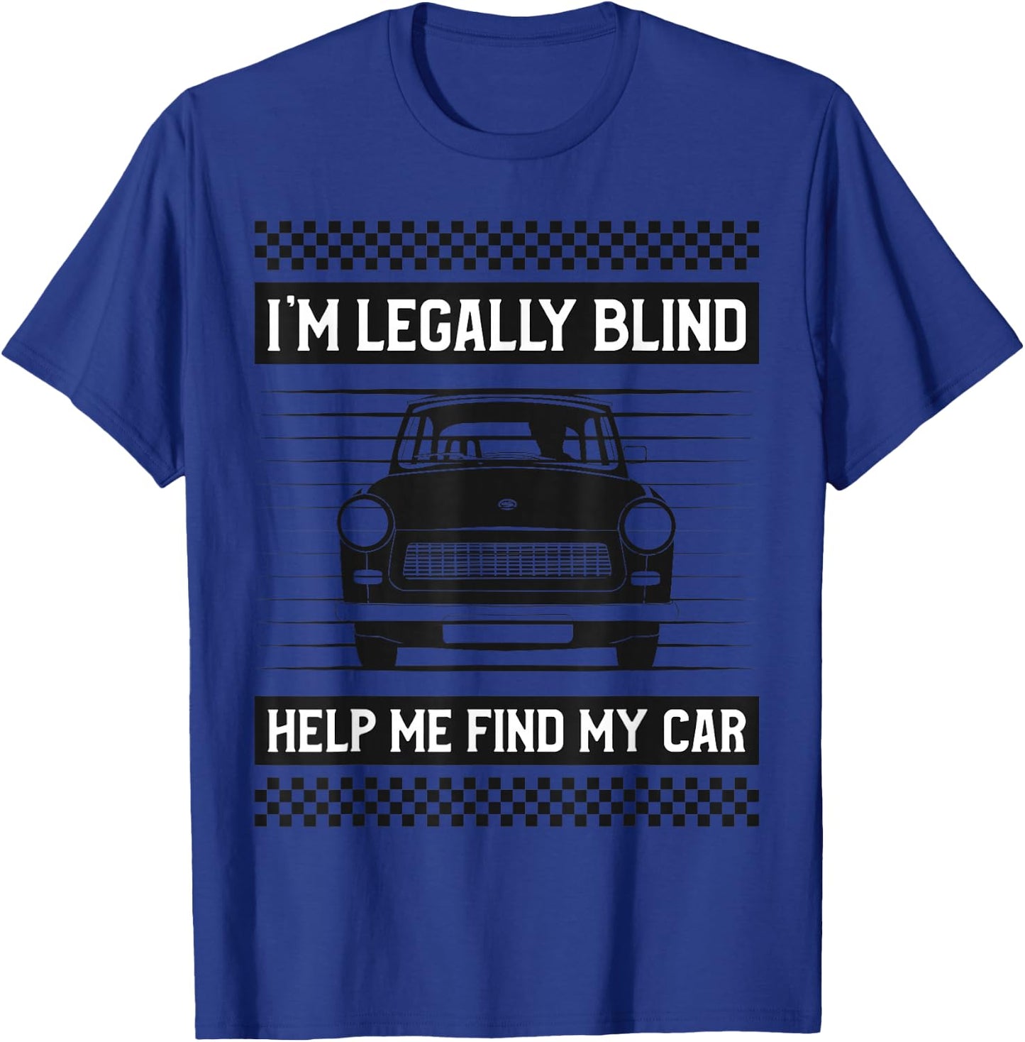 I'M LEGALLY BLIND HELP ME FIND MY CAR Funny Driver T-Shirt - T-Shirt | Royal