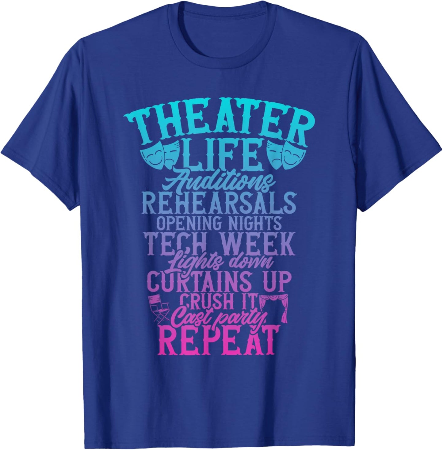 Theater Theatre Life Auditions Rehearsals Thespian Drama T-Shirt - T-Shirt | Royal