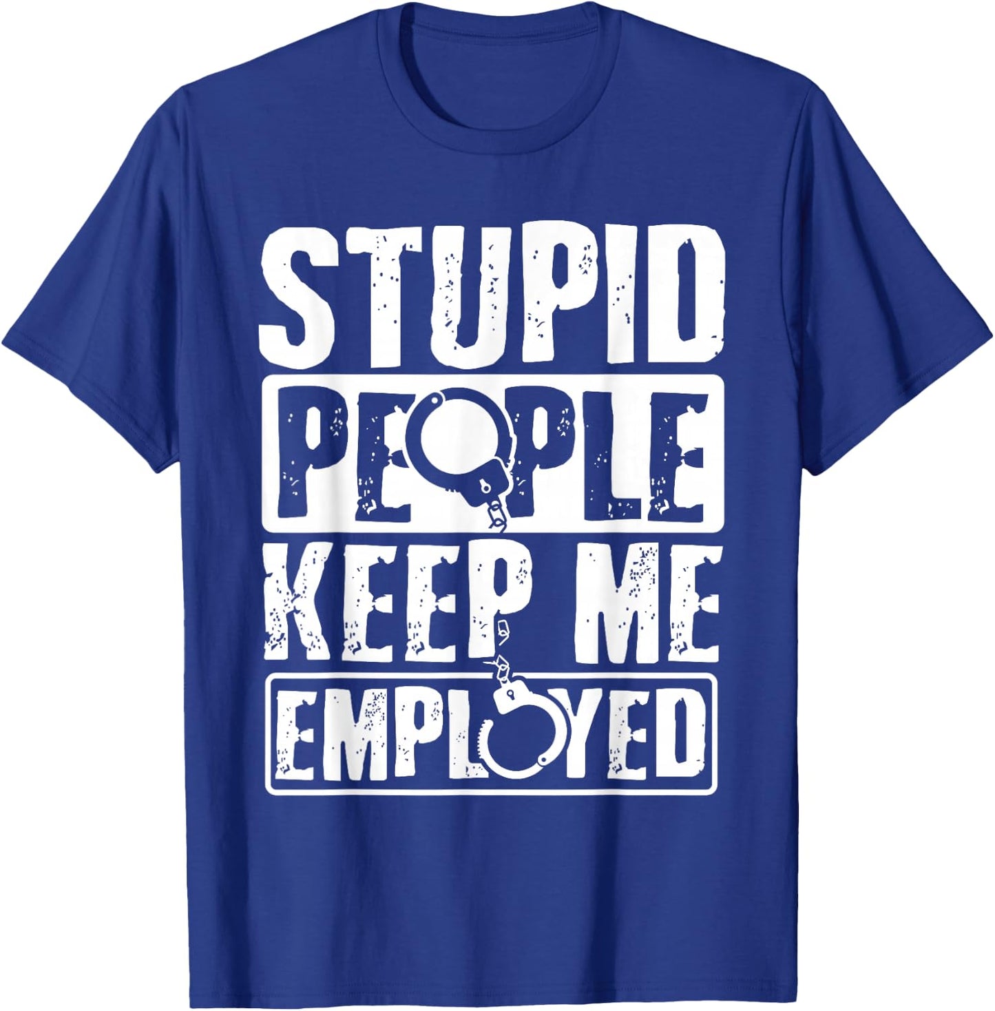 Correctional Officer Gift Stupid People Keep Me Employed T-Shirt - T-Shirt | Royal