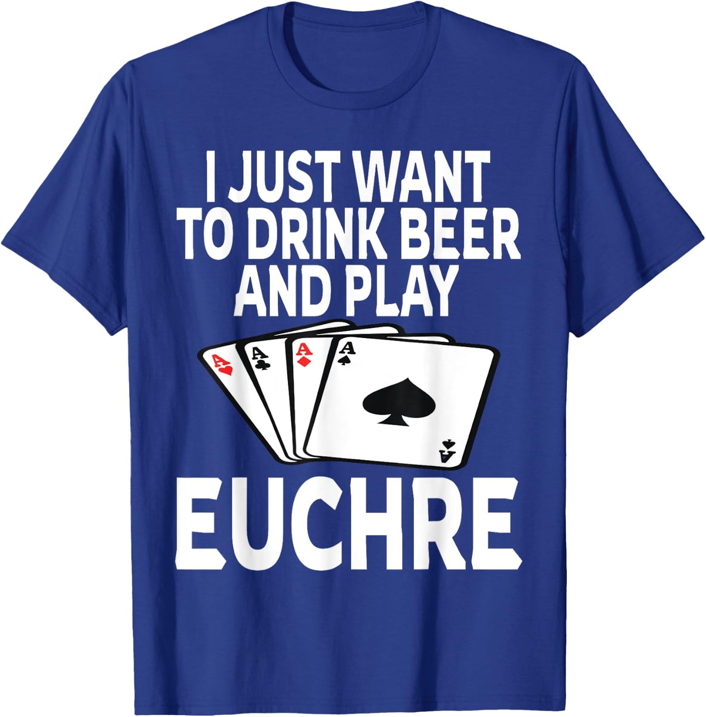 Funny I Just Want To Drink Beer And Play Euchre Card Game T-Shirt - T-Shirt | Royal