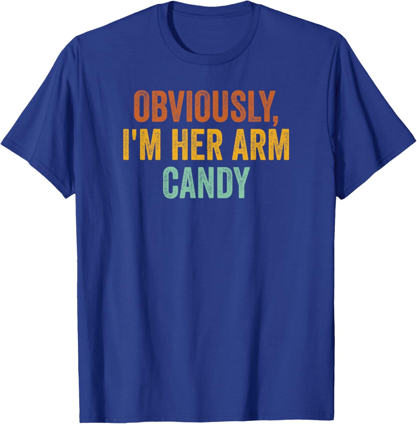 Obviously, I'm Her Arm Candy Funny Sarcastic T-Shirt - T-Shirt | Royal