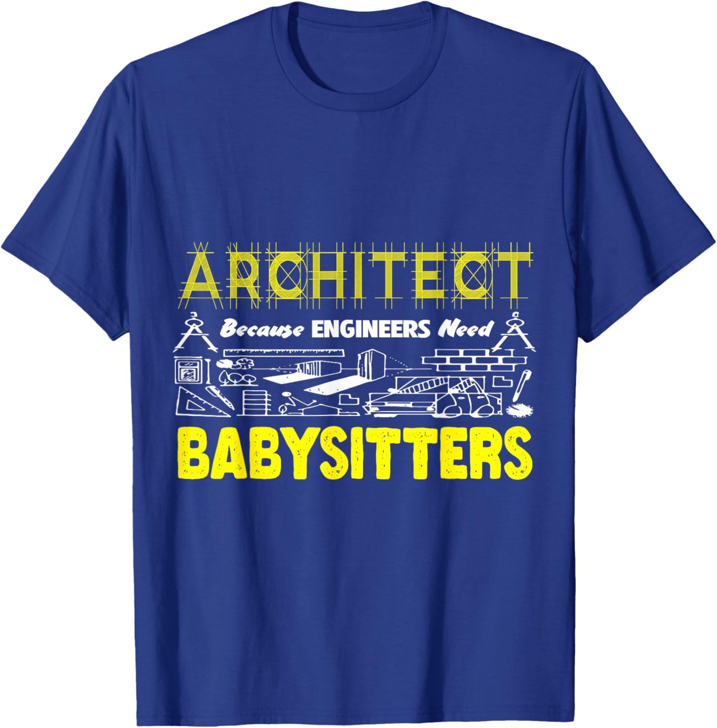 Funny Architect Because Engineers Need Babysitters Sarcastic T-Shirt - T-Shirt | Royal