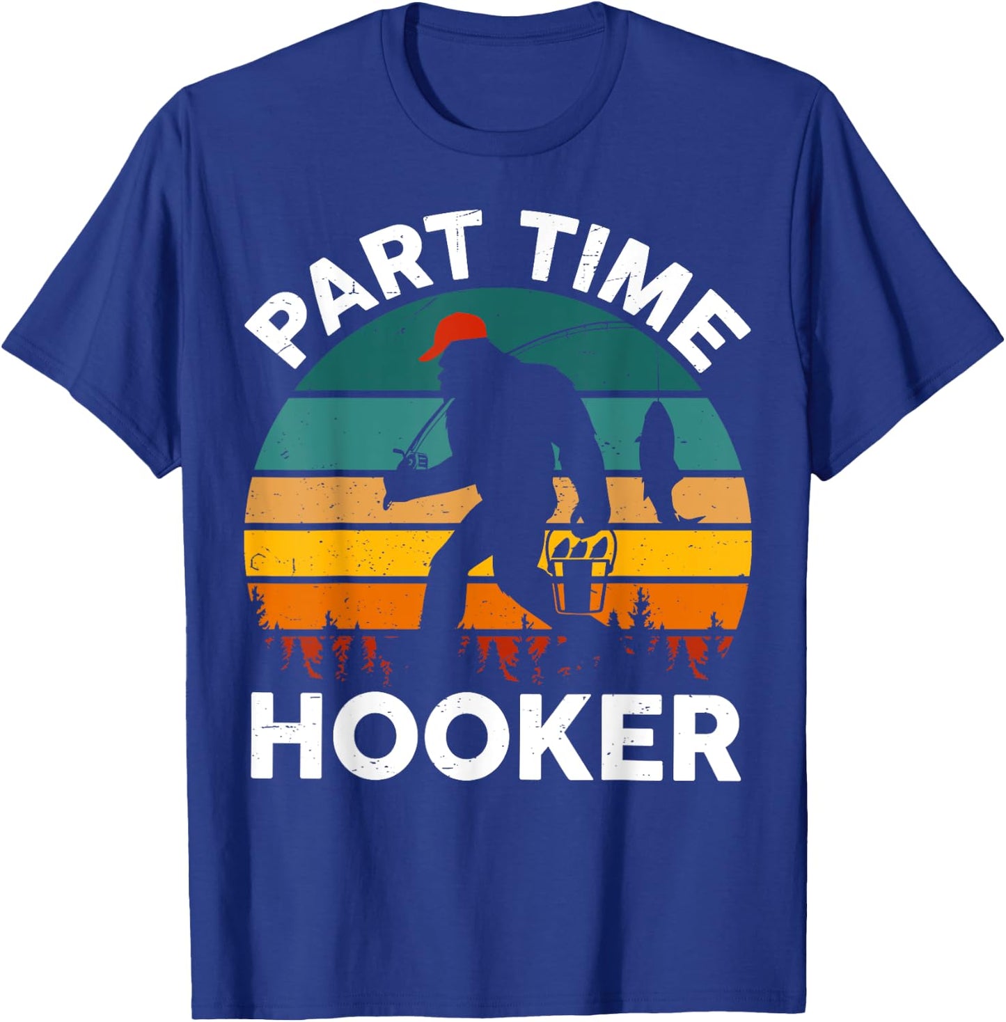 Part Time Hooker Bigfoot Step Dad Fishing Fisherman Gift Men T-Shirt - T-Shirt | Royal