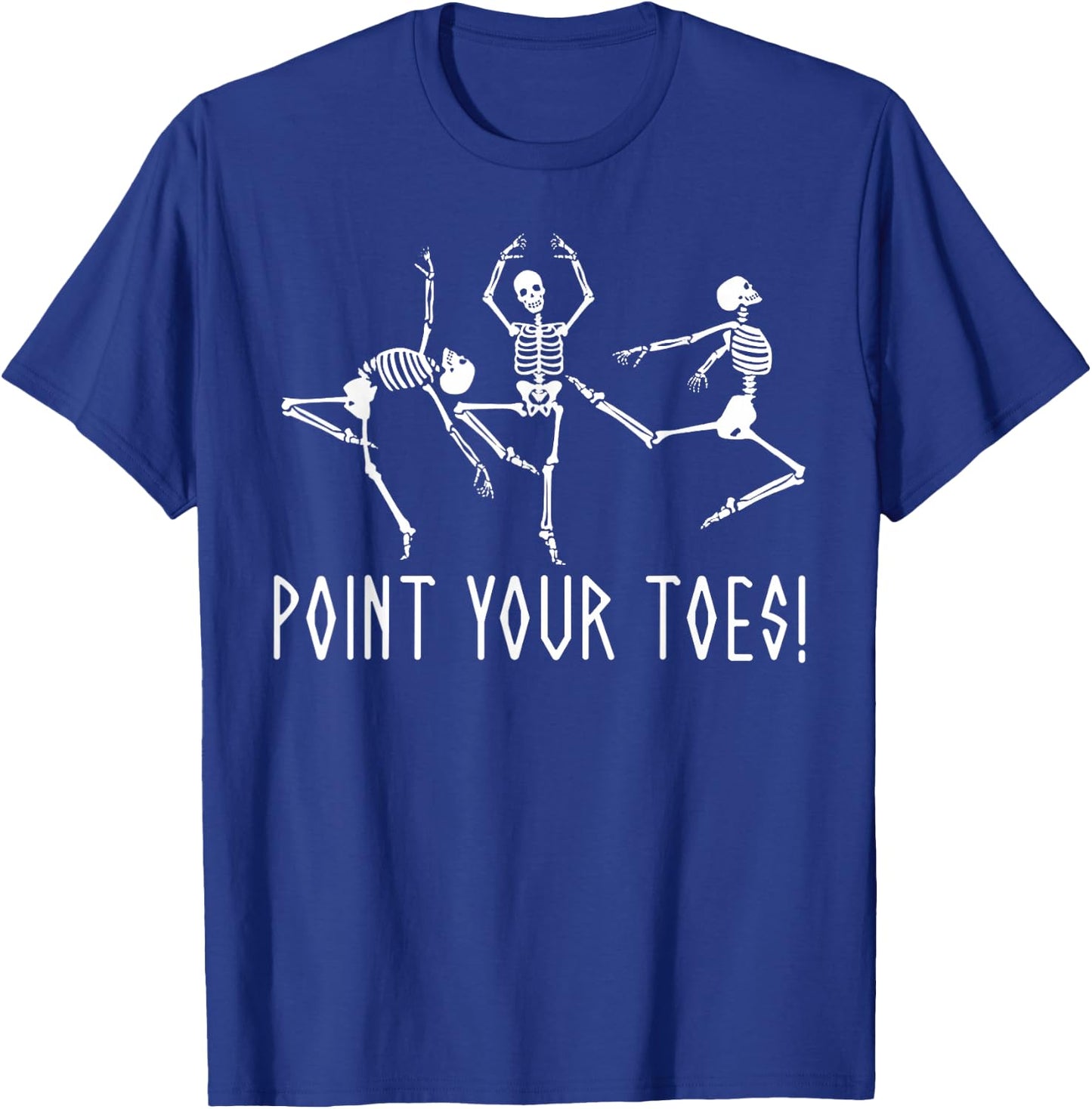 Funny Skeleton Dance Shirt Point Your Toes Dance Teacher T-Shirt - T-Shirt | Royal