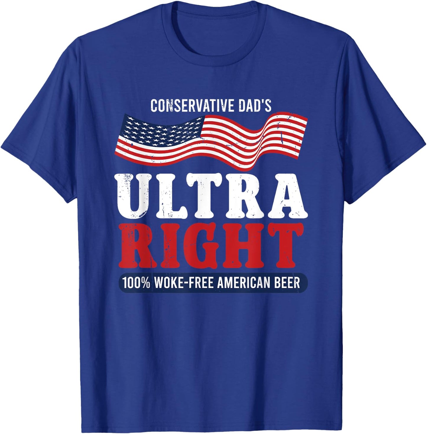 Conservative Dad's Ultra Right 100% Work Free American Beer T-Shirt - T-Shirt | Royal