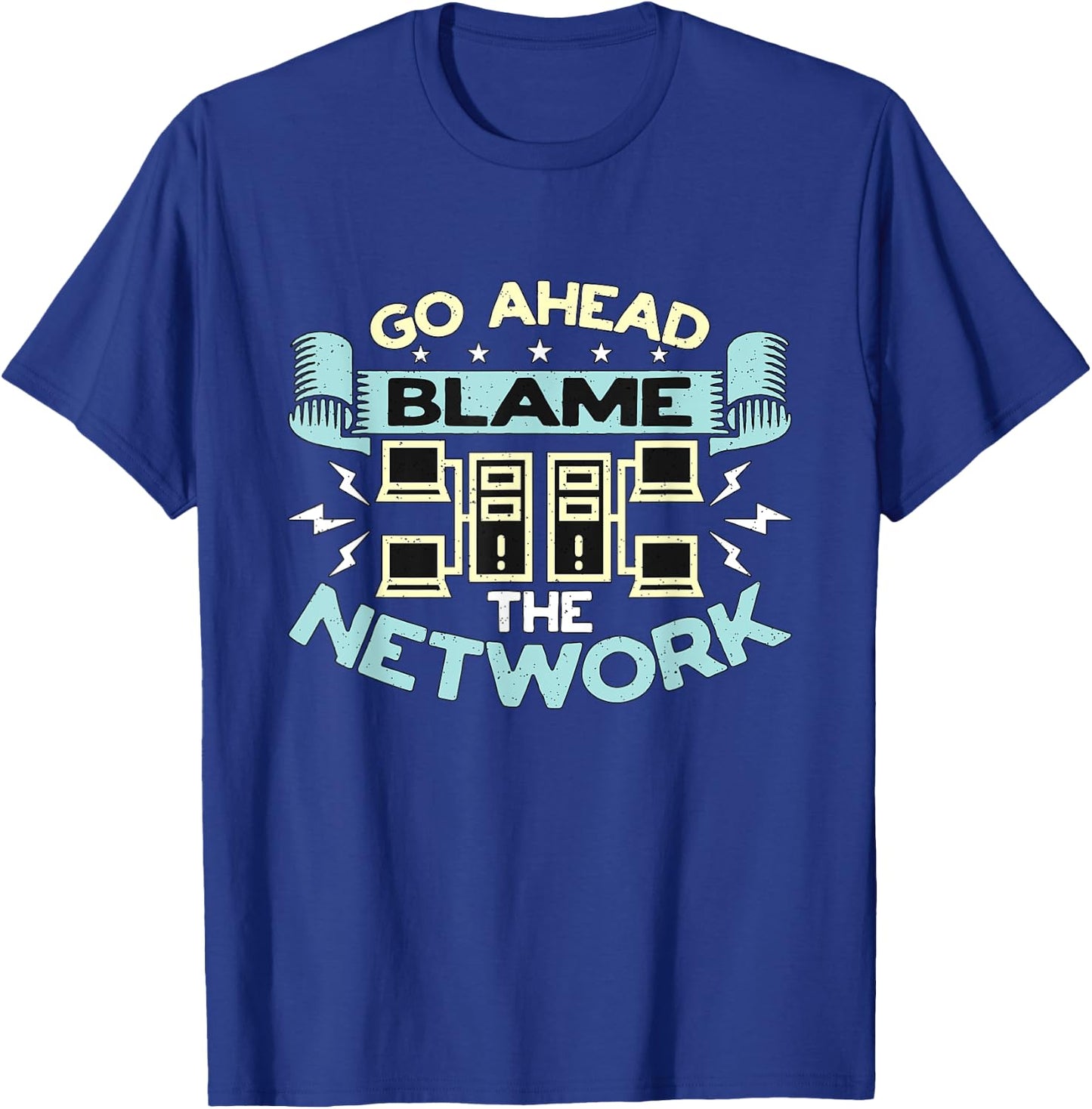 Go Ahead Blame The Network Computer Science Network Engineer T-Shirt - T-Shirt | Royal