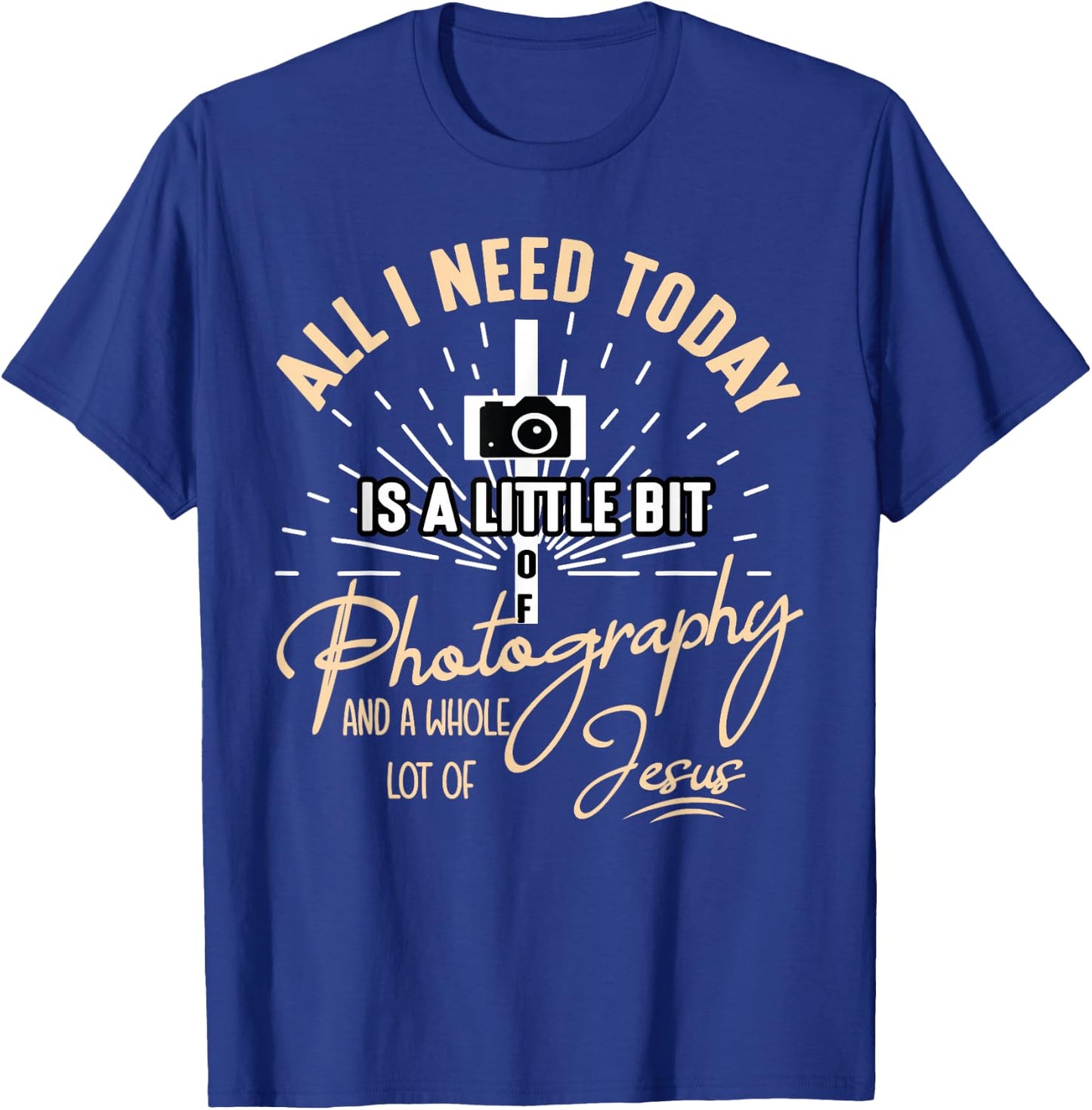 All I Need Today Is A Little Bit Of Photography And Jesus T-Shirt - T-Shirt | Royal