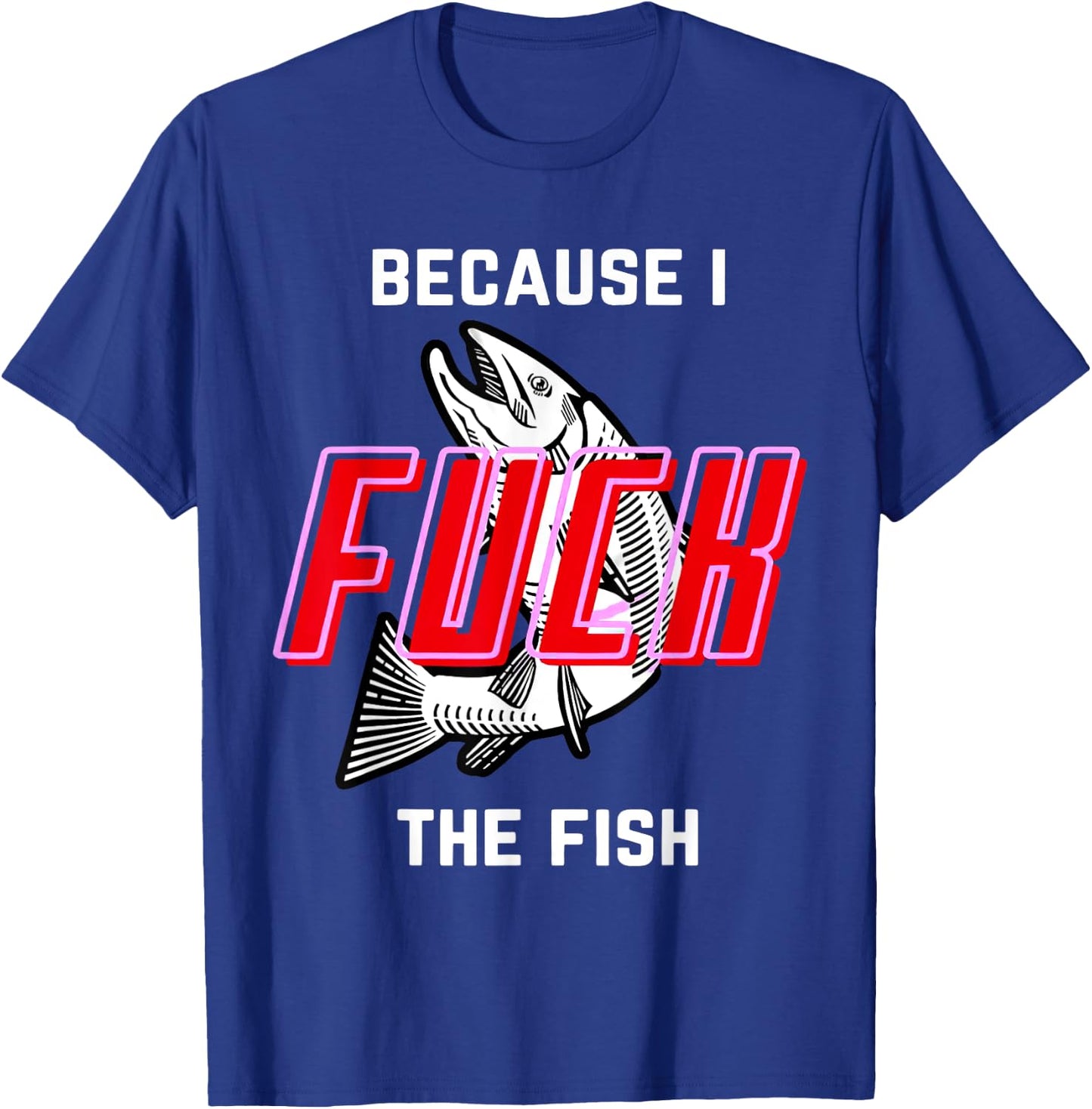 Fish Want Me Women Fear Me Because I The Fish T-Shirt - T-Shirt | Royal