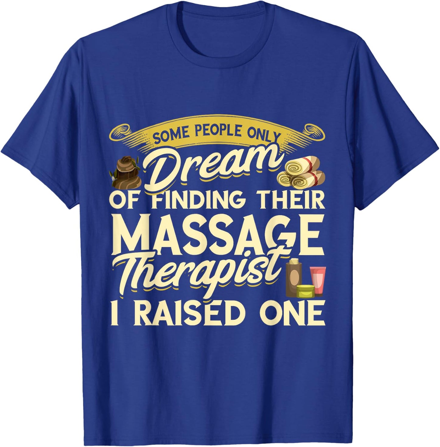 Massage Therapist I Raised One Masseuse Massotherapist T-Shirt - T-Shirt | Royal