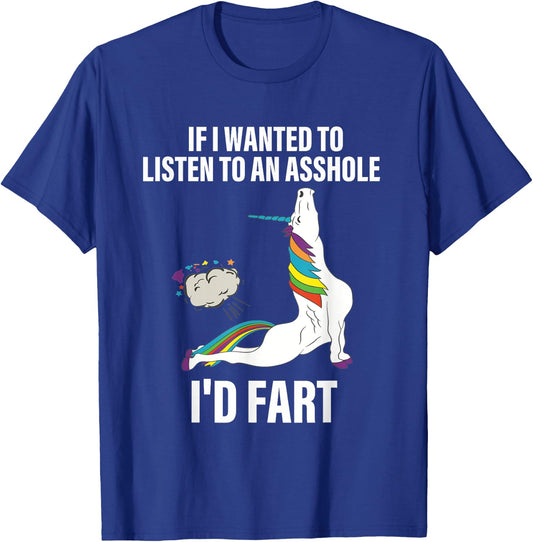 If I Wanted To Listen To An Asshole I'd Fart Unicorn Quote T-Shirt - T-Shirt | Royal